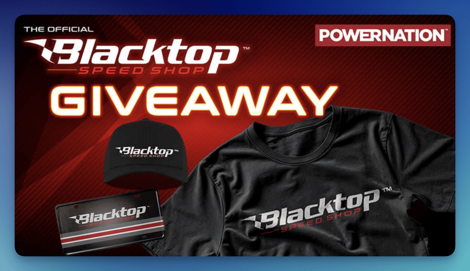 Win PowerNation Blacktop Speed Shop Merch: Enter the Sweepstakes for a Chance to Be One of 5 Lucky Winners! Win PowerNation Blacktop Speed Shop Merch: Enter the Sweepstakes for a Chance to Be One of 5 Lucky Winners!